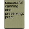 Successful Canning And Preserving; Pract door Ola Powell