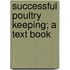 Successful Poultry Keeping; A Text Book