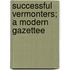 Successful Vermonters; A Modern Gazettee