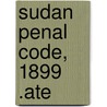 Sudan Penal Code, 1899 .Ate by Sudan