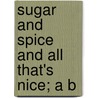 Sugar And Spice And All That's Nice; A B door Tileston