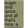 Sugar And Spice, And All That's Nice; A door Mary Wilder Tileston