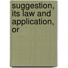 Suggestion, Its Law And Application, Or door Winbigler