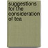 Suggestions For The Consideration Of Tea