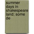 Summer Days In Shakespeare Land; Some De