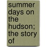 Summer Days On The Hudson; The Story Of by Daniel Wise