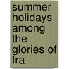 Summer Holidays Among The Glories Of Fra by Bumpus