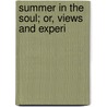 Summer In The Soul; Or, Views And Experi door Henry Ward Beecher