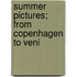 Summer Pictures; From Copenhagen To Veni