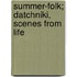 Summer-Folk; Datchniki, Scenes From Life