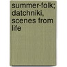 Summer-Folk; Datchniki, Scenes From Life by Maksim Gorky