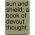 Sun And Shield; A Book Of Devout Thought