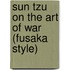 Sun Tzu on the Art of War (Fusaka Style)