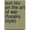 Sun Tzu on the Art of War (Fusaka Style) door Szun Tzu