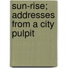 Sun-Rise; Addresses From A City Pulpit door Morrison