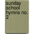 Sunday School Hymns No. 2