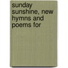 Sunday Sunshine, New Hymns And Poems For door Henry Bateman