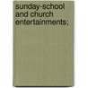 Sunday-School And Church Entertainments; door Books Group