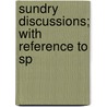 Sundry Discussions; With Reference To Sp door Charles Clinton Marshall
