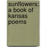 Sunflowers; A Book Of Kansas Poems door Willard Austin Wattles