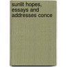 Sunlit Hopes, Essays And Addresses Conce door James Woodside Robinson