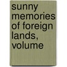 Sunny Memories Of Foreign Lands, Volume by Mrs Harriet Beecher Stowe