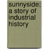 Sunnyside; A Story Of Industrial History