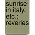 Sunrise In Italy, Etc.; Reveries