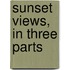 Sunset Views, In Three Parts