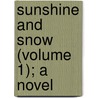Sunshine And Snow (Volume 1); A Novel door Henry Hawley Smart