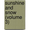 Sunshine And Snow (Volume 3) door Henry Hawley Smart