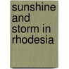 Sunshine And Storm In Rhodesia by Frederick Courteney Selous