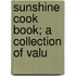 Sunshine Cook Book; A Collection Of Valu