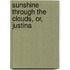 Sunshine Through The Clouds, Or, Justina