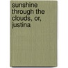 Sunshine Through The Clouds, Or, Justina by Lorentz Lermont