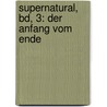 Supernatural, Bd, 3: Der Anfang vom Ende door Andrew Dabb