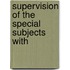 Supervision Of The Special Subjects With