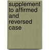 Supplement To Affirmed And Reversed Case door Silvernail