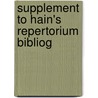 Supplement To Hain's Repertorium Bibliog by Walter Arthur Copinger