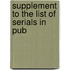 Supplement To The List Of Serials In Pub