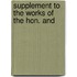 Supplement To The Works Of The Hon. And