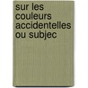 Sur Les Couleurs Accidentelles Ou Subjec door Joseph Antoine Ferdinand Plateau