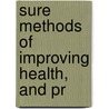 Sure Methods Of Improving Health, And Pr by Thomas John Graham