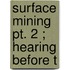 Surface Mining  Pt. 2 ; Hearing Before T