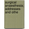 Surgical Anaesthesia; Addresses And Othe door Henry Jacob Bigelow