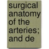 Surgical Anatomy Of The Arteries; And De door Valentine Flood