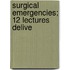 Surgical Emergencies; 12 Lectures Delive