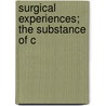 Surgical Experiences; The Substance Of C by Samuel Solly