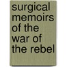 Surgical Memoirs Of The War Of The Rebel by United States Sanitary Commission