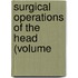 Surgical Operations Of The Head (Volume